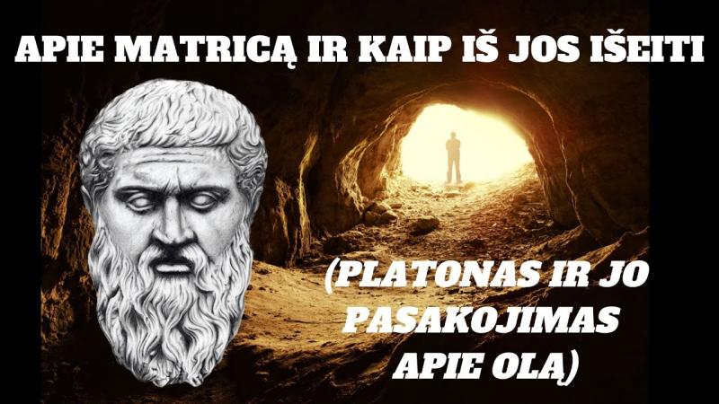 Apie Matricą ir kaip iš jos išeiti (Platonas ir jo pasakojimas apie olą)
