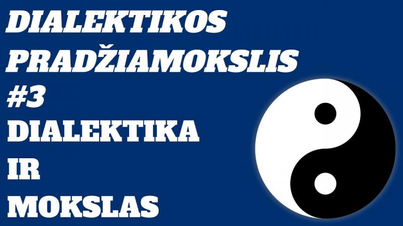 Dialektikos pradžiamokslis (3) Dialektika ir mokslas