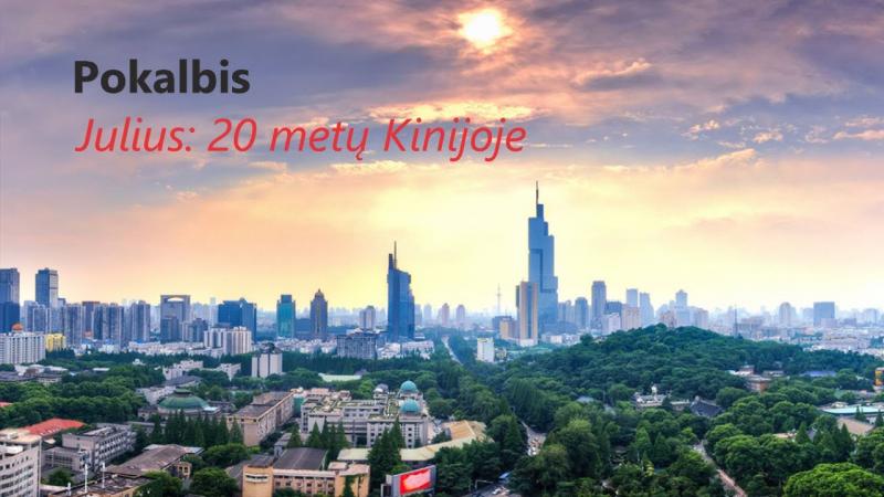 #Pokalbis. Julius: 20 metų Kinijoje