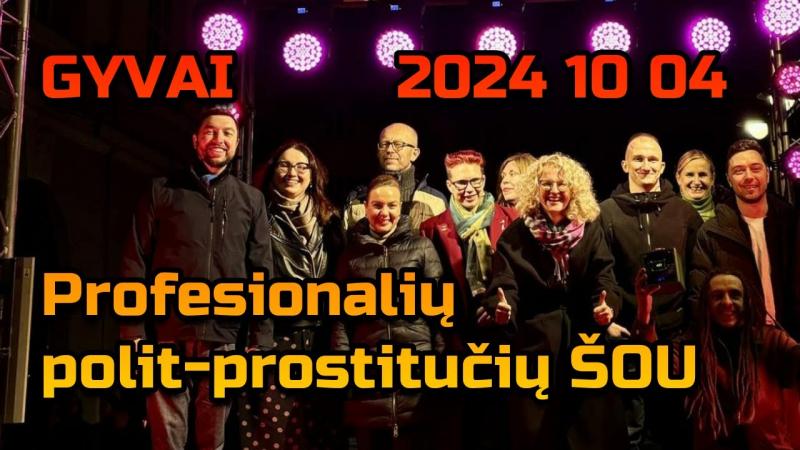 GYVAI: Profesionalių polit-prostitučių ŠOU • 2024 10 04 d.