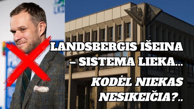 Landsbergis išeina - sistema lieka... Kodėl niekas nesikeičia?..