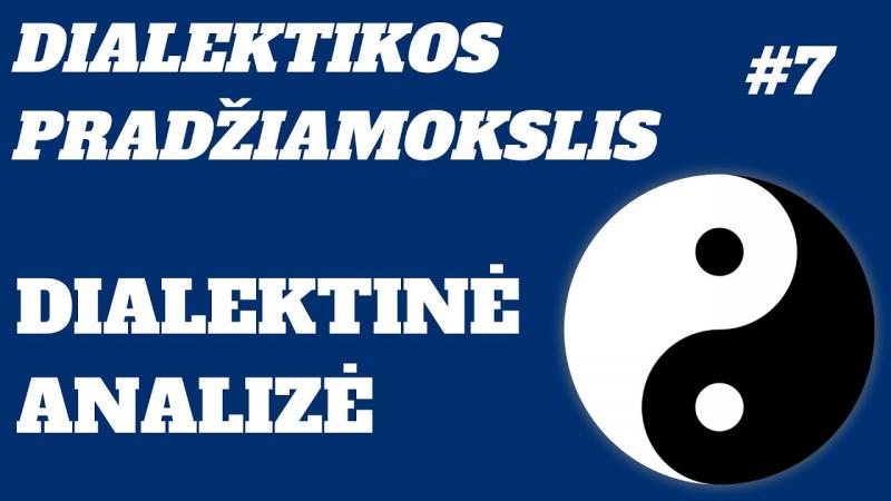 Dialektikos pradžiamokslis (7) Dialektinė analizė